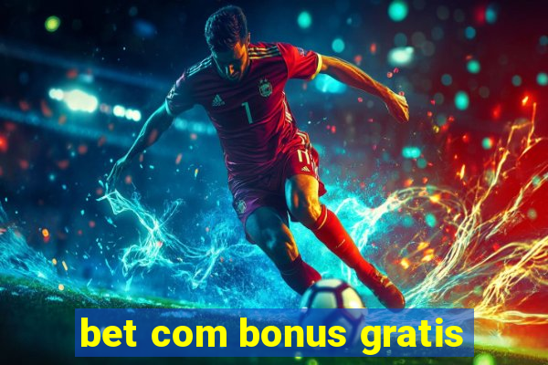 bet com bonus gratis