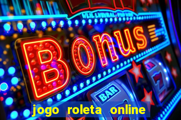 jogo roleta online ganhar dinheiro