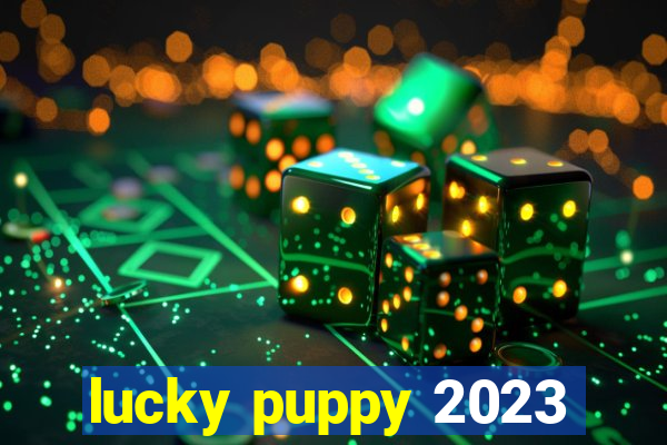 lucky puppy 2023