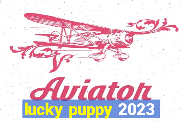 lucky puppy 2023