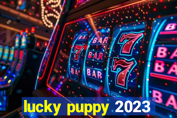 lucky puppy 2023