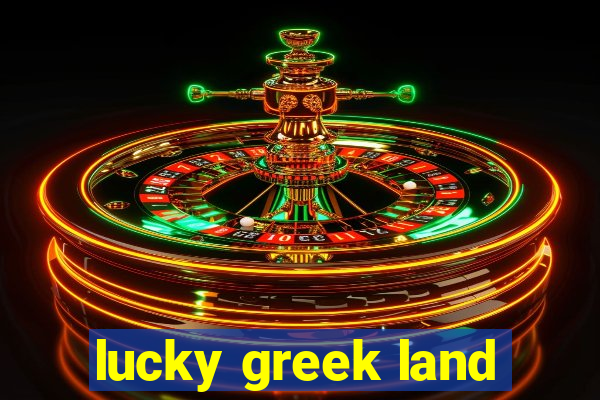 lucky greek land