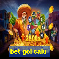 bet gol caiu