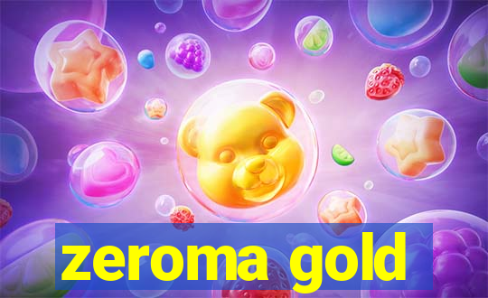 zeroma gold