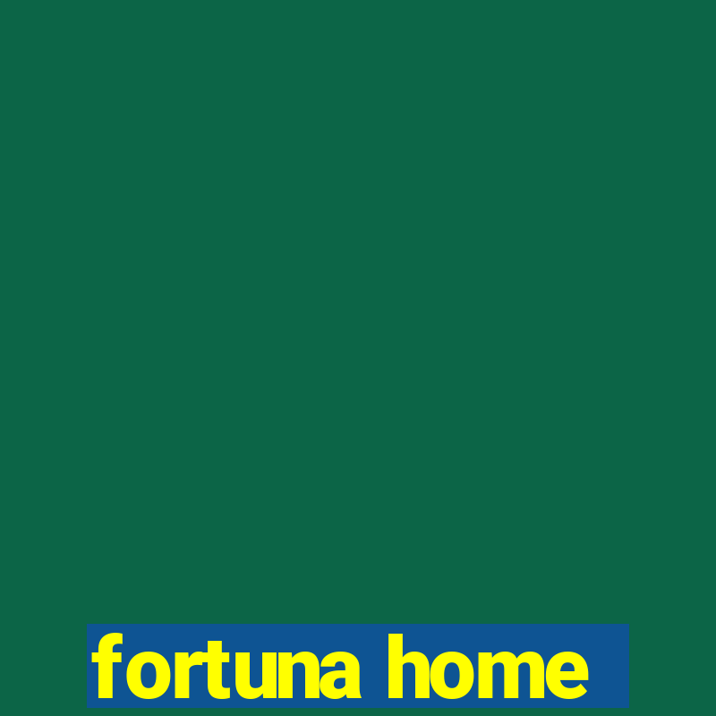 fortuna home