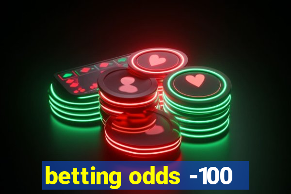 betting odds -100