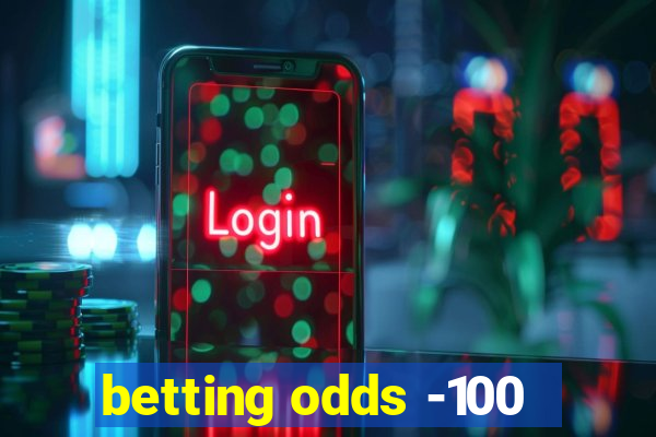 betting odds -100