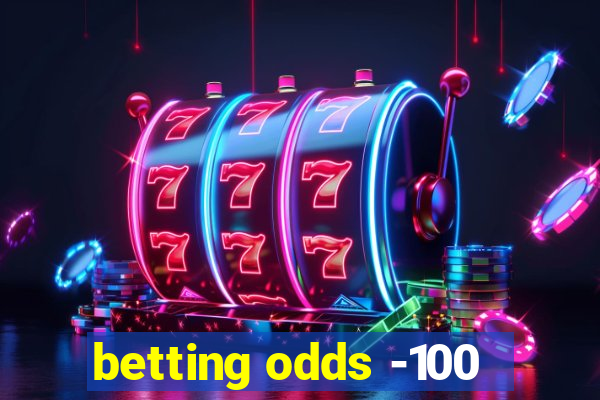 betting odds -100