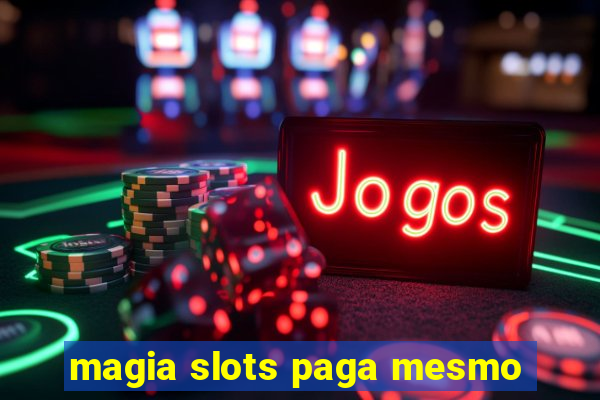 magia slots paga mesmo