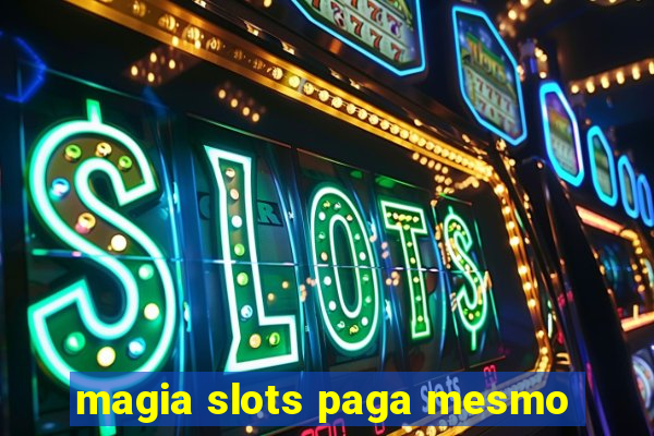 magia slots paga mesmo