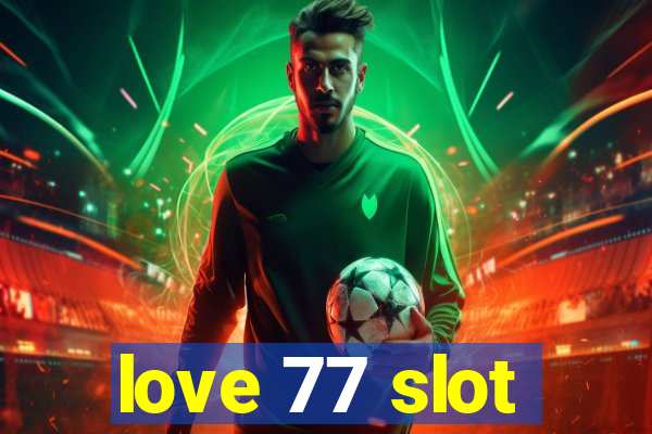 love 77 slot