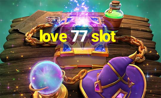 love 77 slot