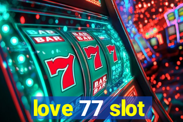 love 77 slot