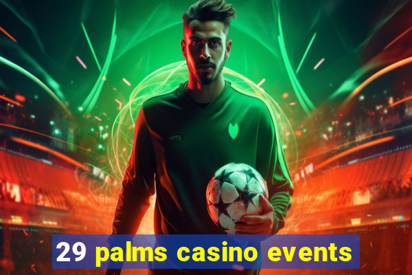 29 palms casino events