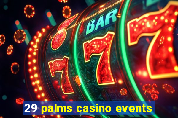 29 palms casino events