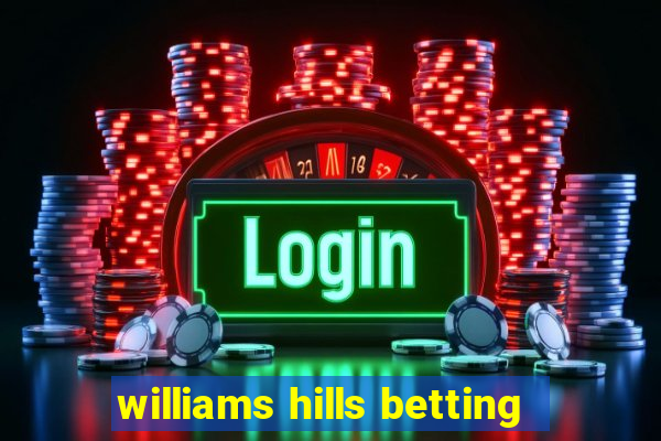 williams hills betting