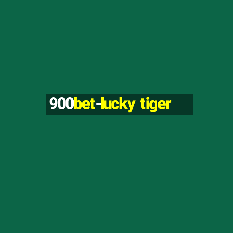 900bet-lucky tiger