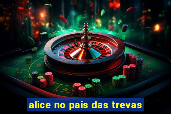 alice no pais das trevas