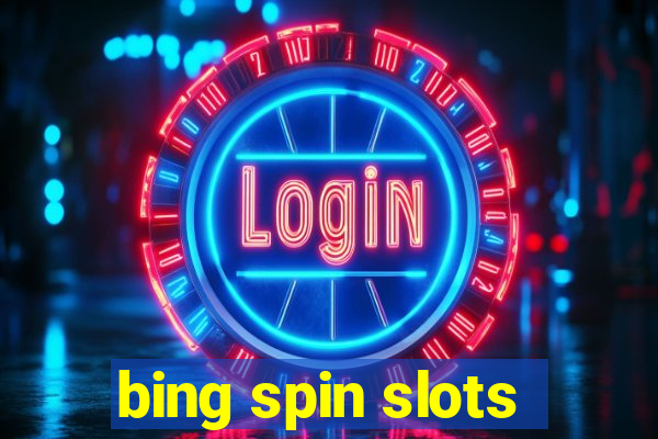 bing spin slots