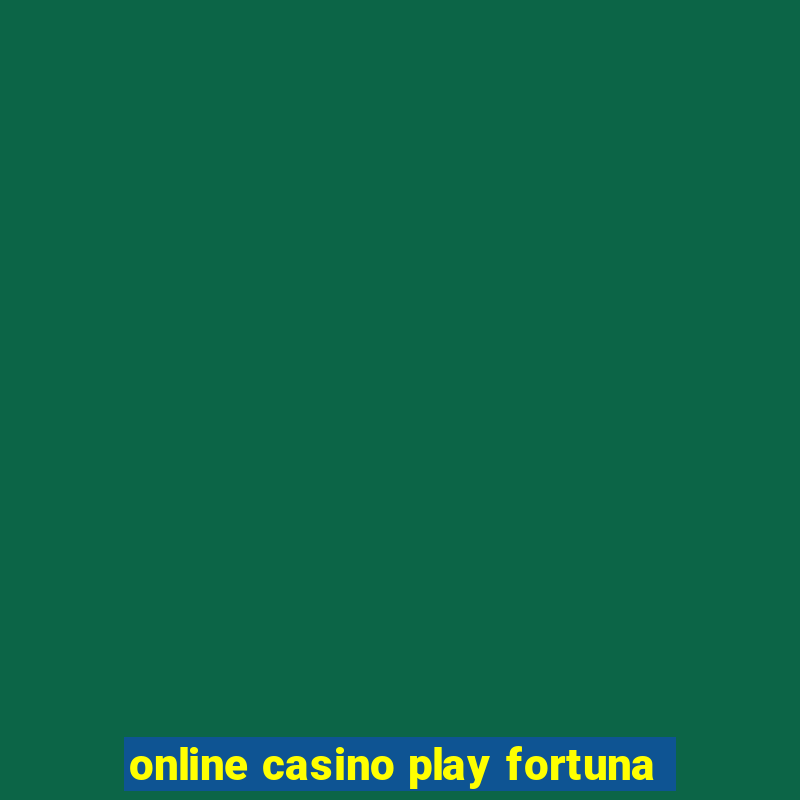 online casino play fortuna