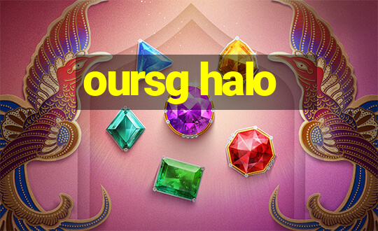 oursg halo