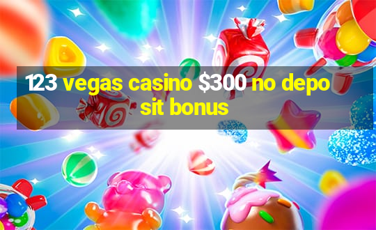 123 vegas casino $300 no deposit bonus