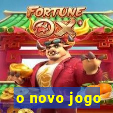 o novo jogo