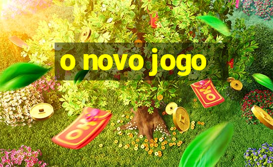 o novo jogo