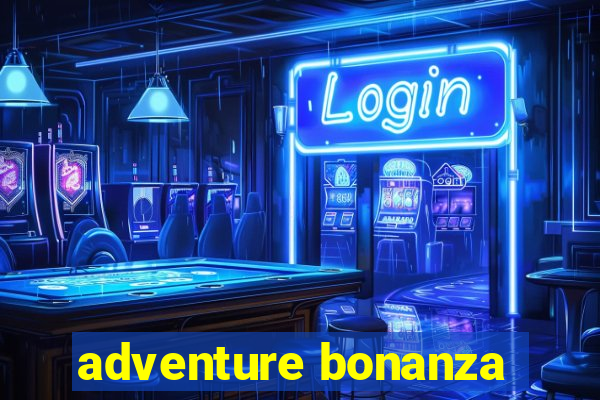 adventure bonanza