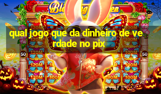 qual jogo que da dinheiro de verdade no pix