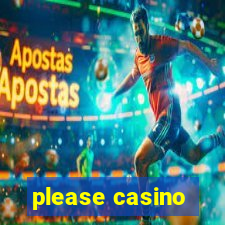 please casino