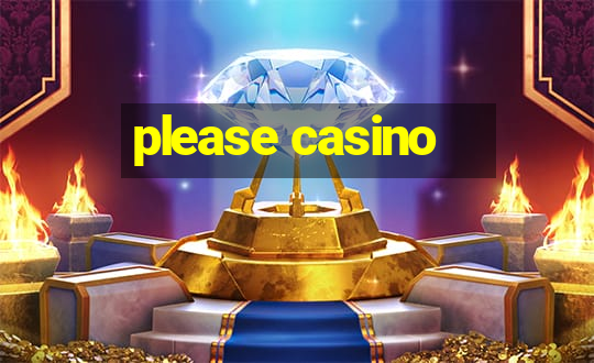 please casino