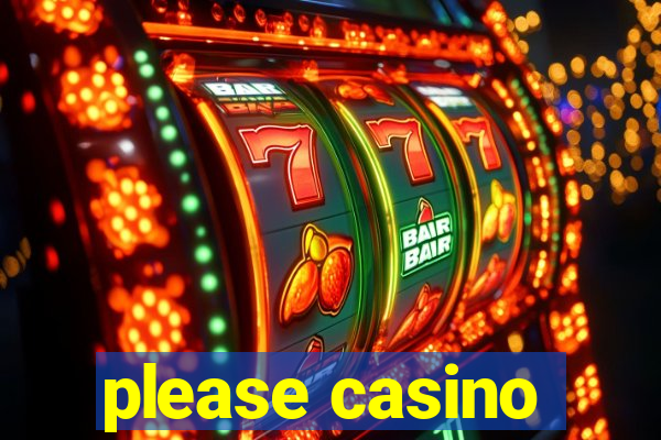 please casino