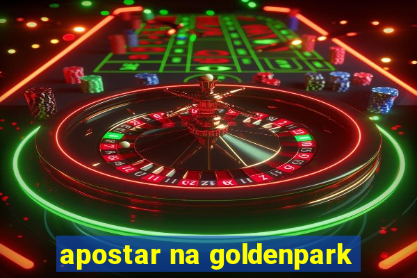 apostar na goldenpark