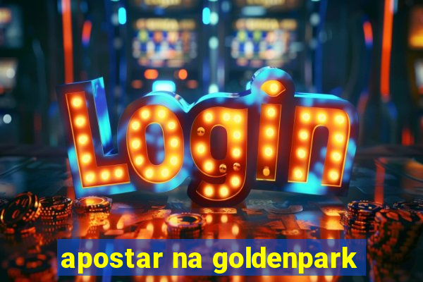 apostar na goldenpark