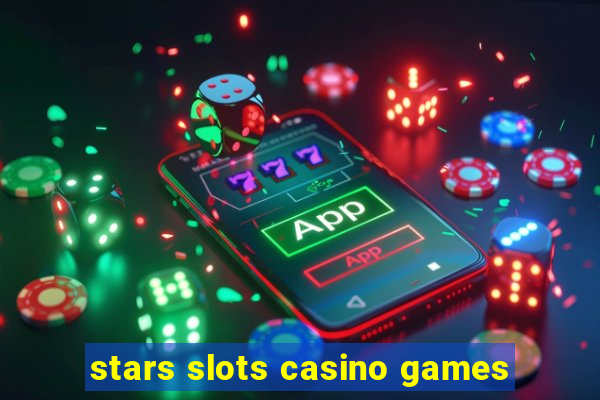 stars slots casino games