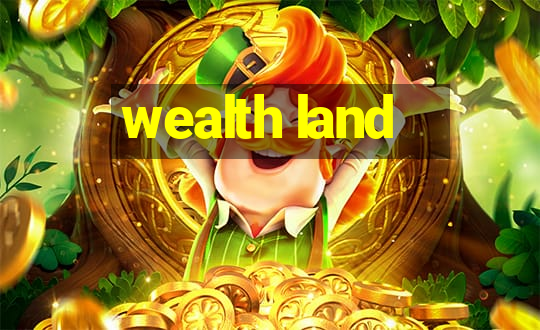 wealth land