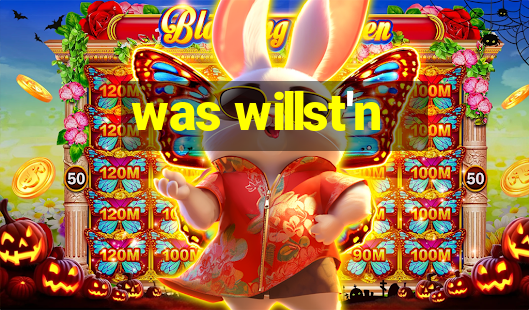 was willst'n