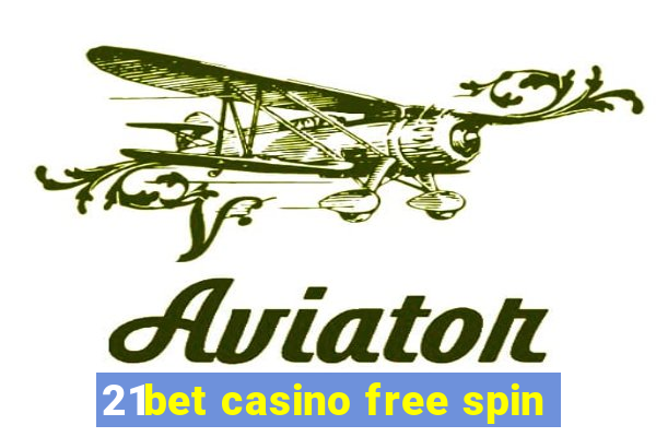 21bet casino free spin