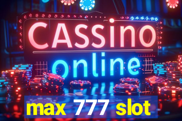 max 777 slot