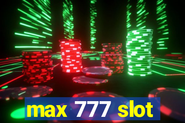 max 777 slot