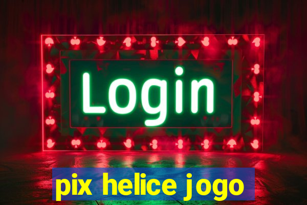 pix helice jogo