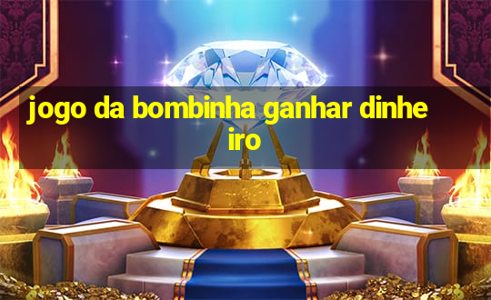 jogo da bombinha ganhar dinheiro