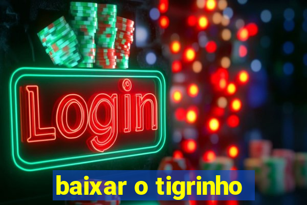 baixar o tigrinho