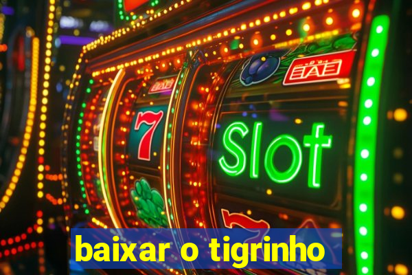 baixar o tigrinho