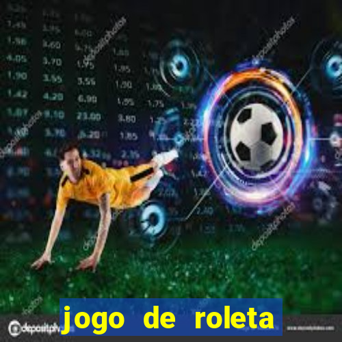 jogo de roleta valendo dinheiro