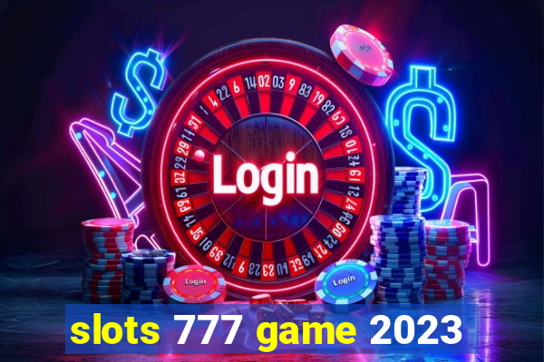 slots 777 game 2023