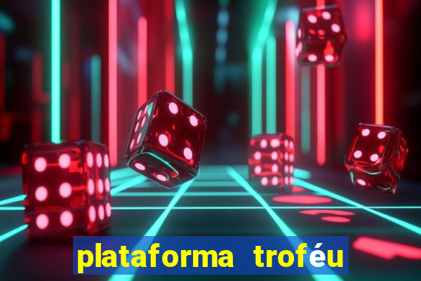 plataforma troféu bet é confiável