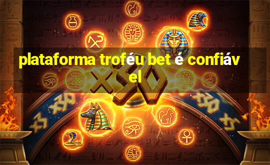 plataforma troféu bet é confiável