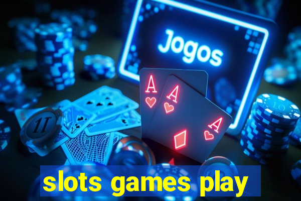 slots games play